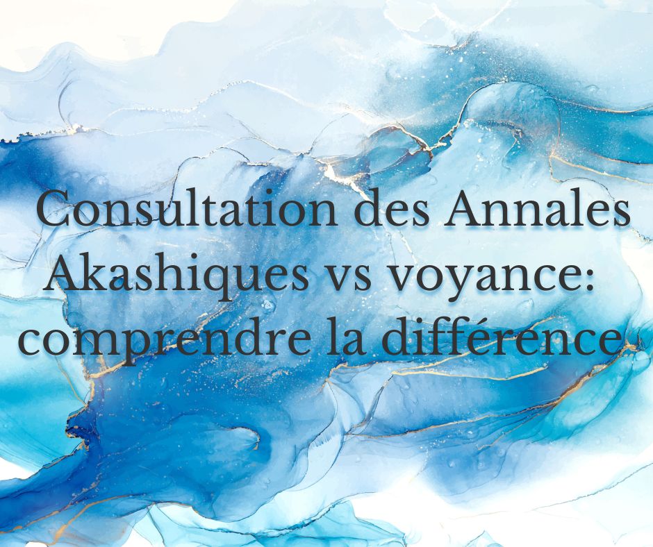 Consultation des Annales Akashiques vs voyance : comprendre la différence